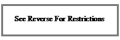 Text Box: See Reverse For Restrictions
