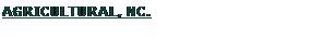 Text Box: AGRICULTURAL, NC.
